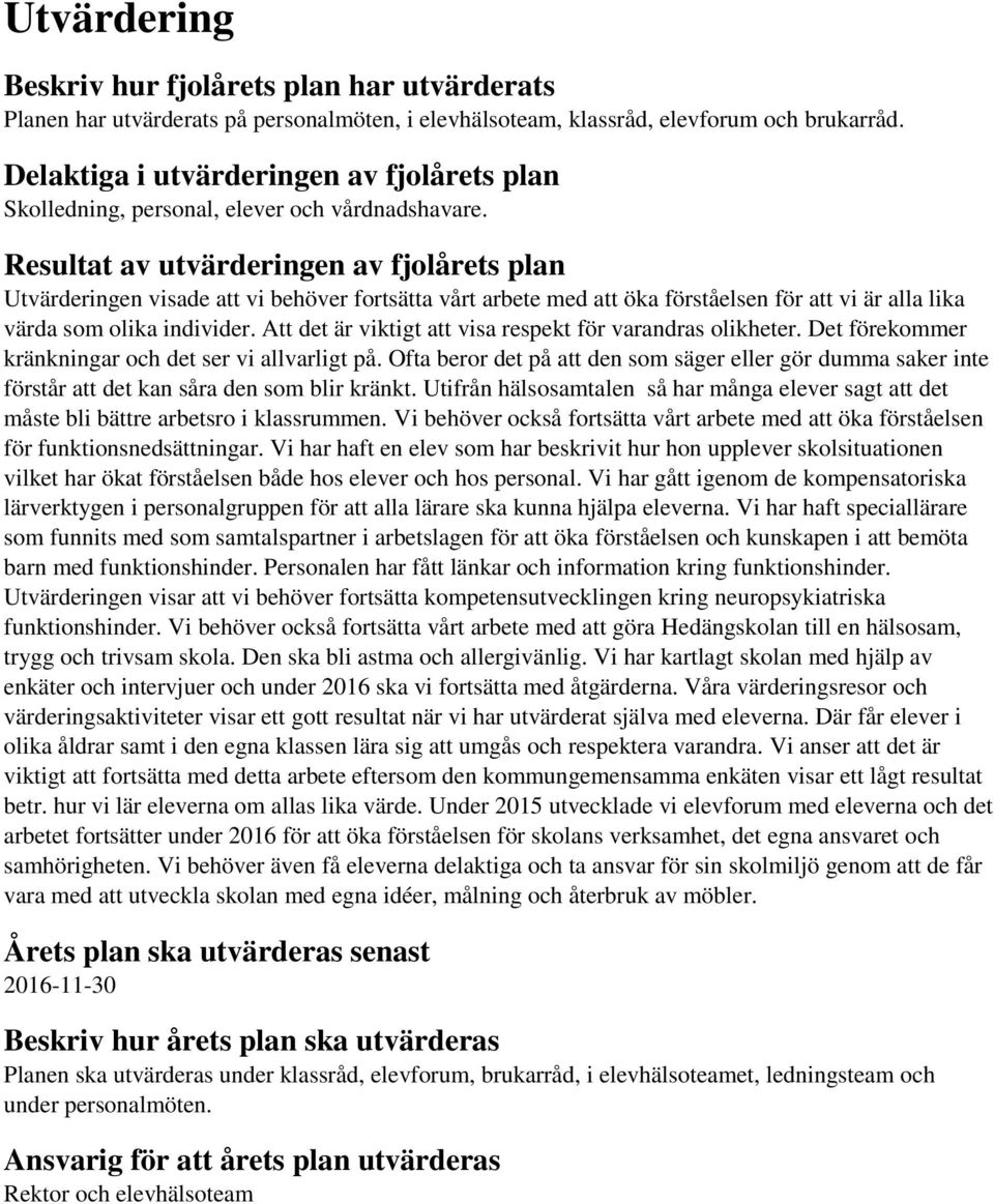 Resultat av utvärderingen av fjolårets plan Utvärderingen visade att vi behöver fortsätta vårt arbete med att öka förståelsen för att vi är alla lika värda som olika individer.