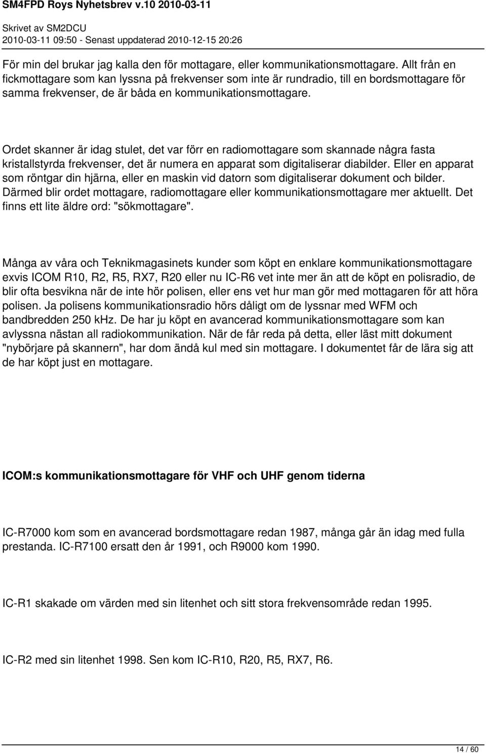 Ordet skanner är idag stulet, det var förr en radiomottagare som skannade några fasta kristallstyrda frekvenser, det är numera en apparat som digitaliserar diabilder.
