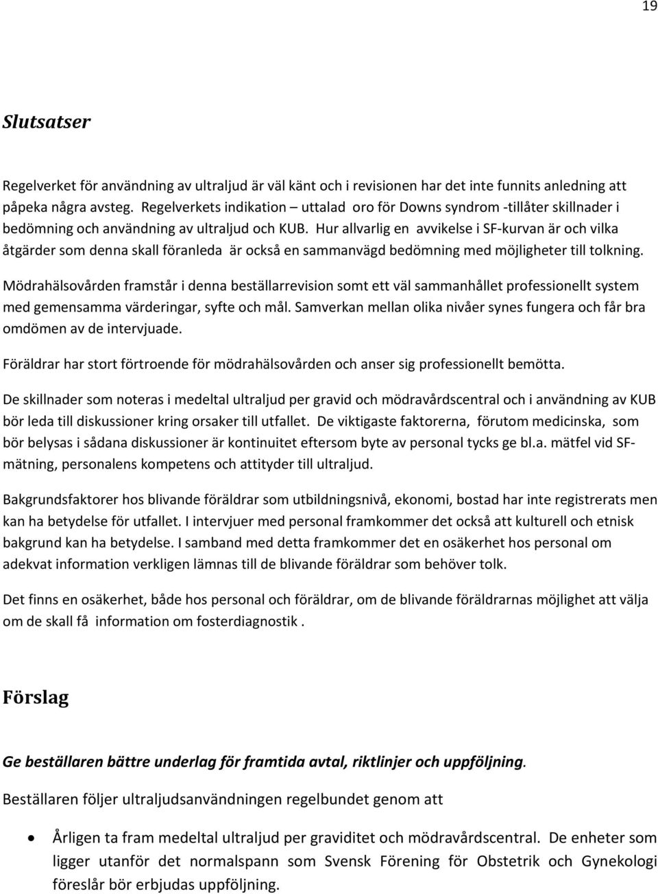 Hur allvarlig en avvikelse i SF kurvan är och vilka åtgärder som denna skall föranleda är också en sammanvägd bedömning med möjligheter till tolkning.