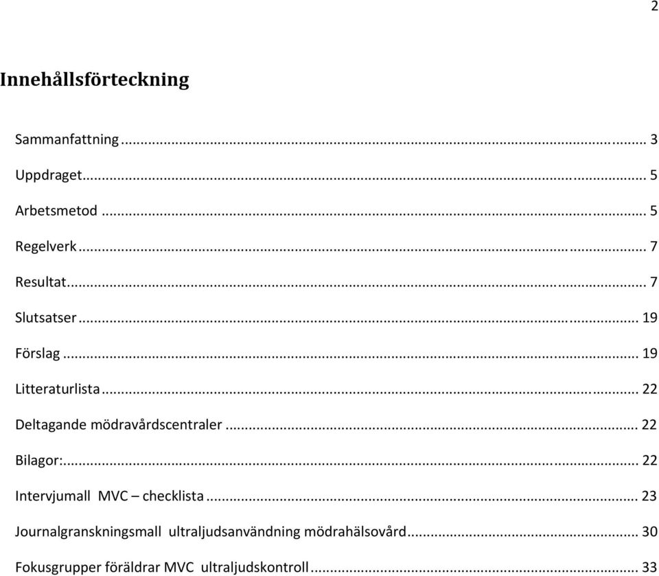 .. 22 Deltagande mödravårdscentraler... 22 Bilagor:... 22 Intervjumall MVC checklista.