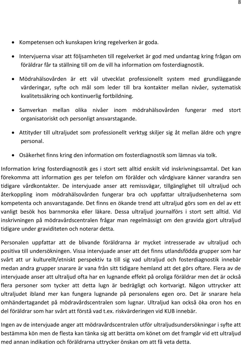 Mödrahälsovården är ett väl utvecklat professionellt system med grundläggande värderingar, syfte och mål som leder till bra kontakter mellan nivåer, systematisk kvalitetssäkring och kontinuerlig