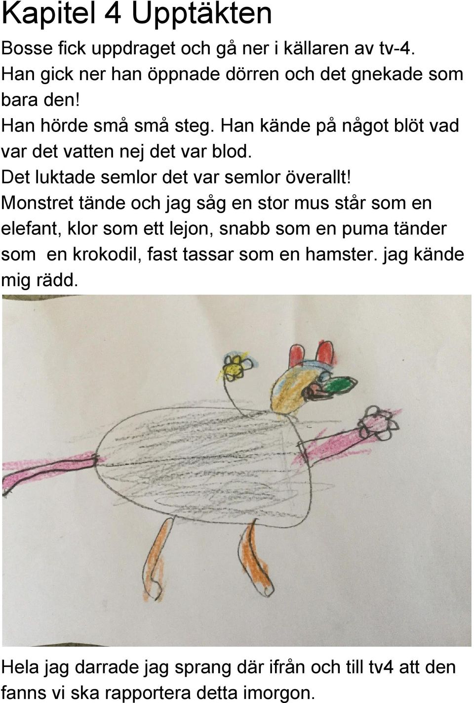 Monstret tände och jag såg en stor mus står som en elefant, klor som ett lejon, snabb som en puma tänder som en krokodil, fast