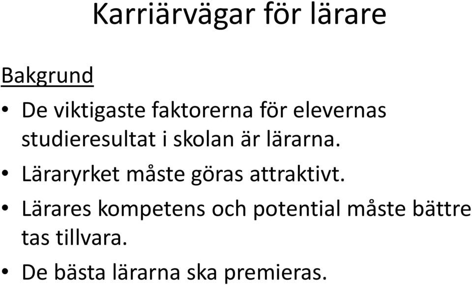 Läraryrket måste göras attraktivt.