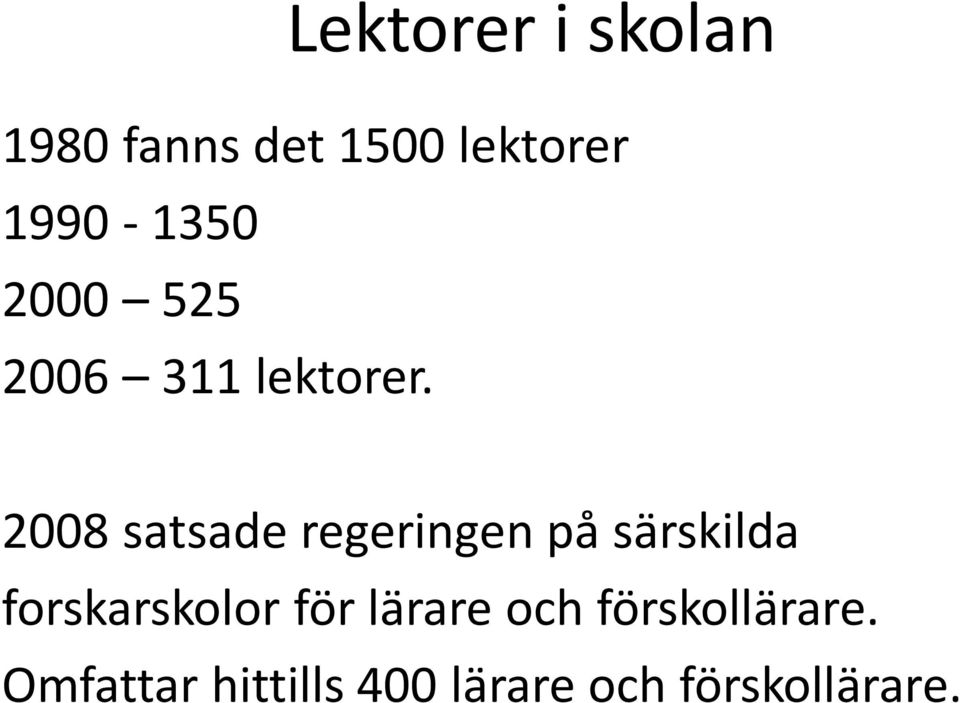 2008 satsade regeringen på särskilda forskarskolor