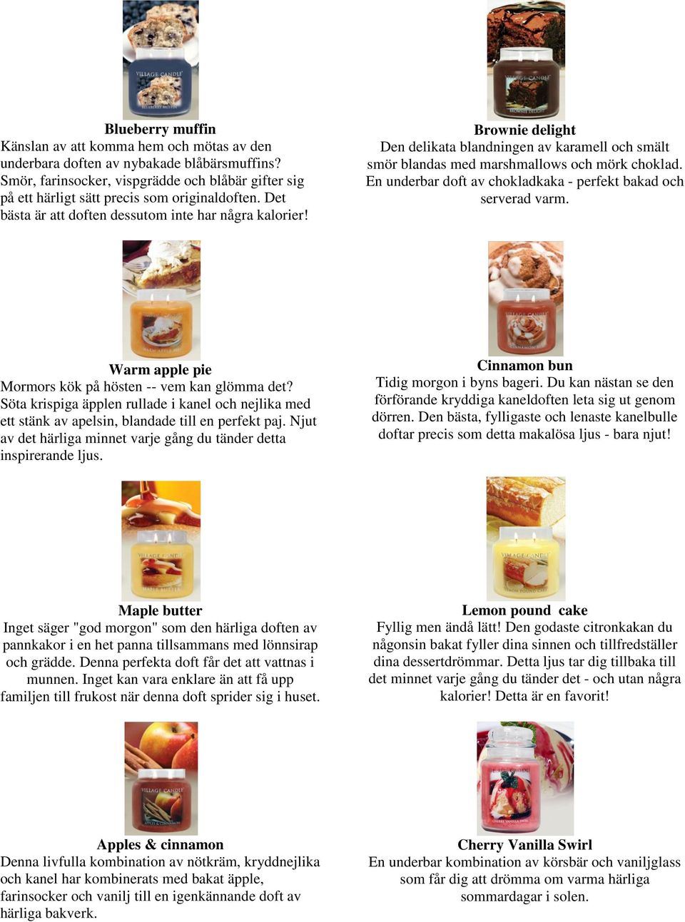 Brownie delight Den delikata blandningen av karamell och smält smör blandas med marshmallows och mörk choklad. En underbar doft av chokladkaka - perfekt bakad och serverad varm.