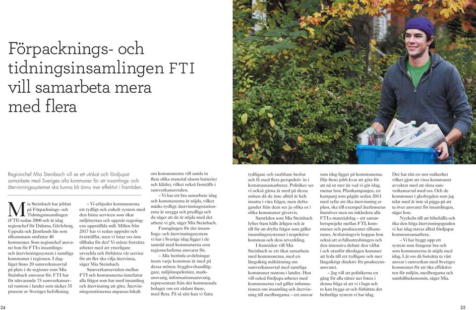 Mia Steinbach har jobbat på Förpacknings- och Tidningsinsamlingen (FTI) sedan 2000 och är idag regionchef för Dalarna, Gävleborg, Uppsala och Jämtlands län som tillsammans omfattar 40 kommuner.