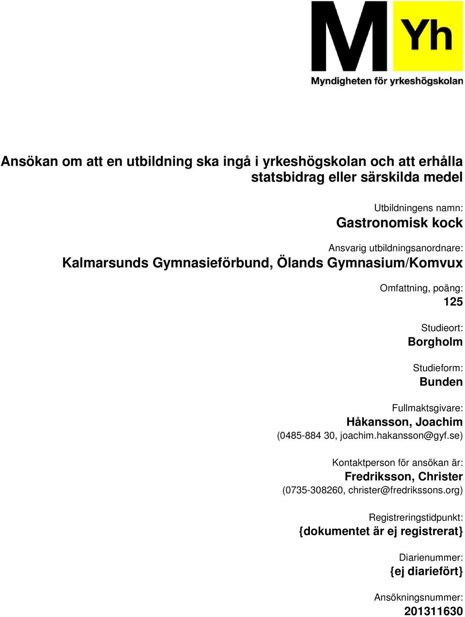 Bunden Fullmaktsgivare: Håkansson, Joachim (0485-884 30, joachim.hakansson@gyf.
