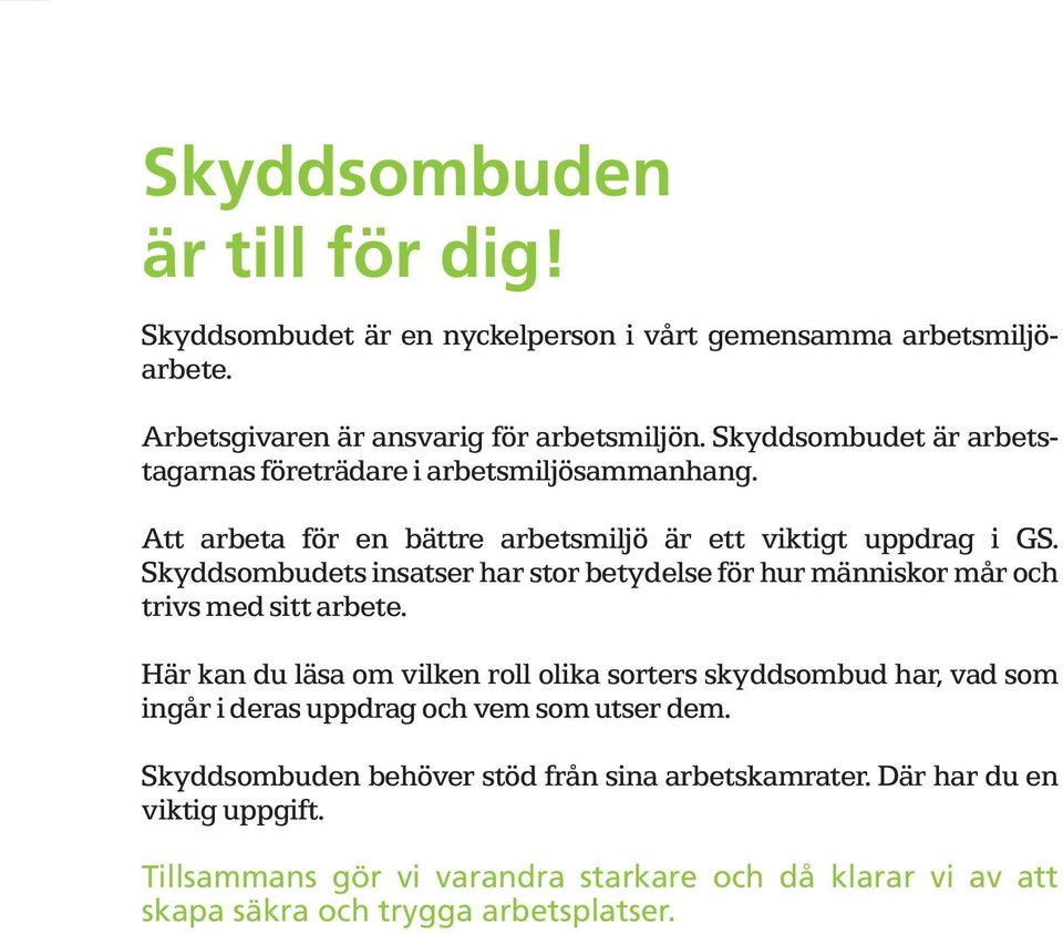 Skyddsombudets insatser har stor betydelse för hur människor mår och trivs med sitt arbete.