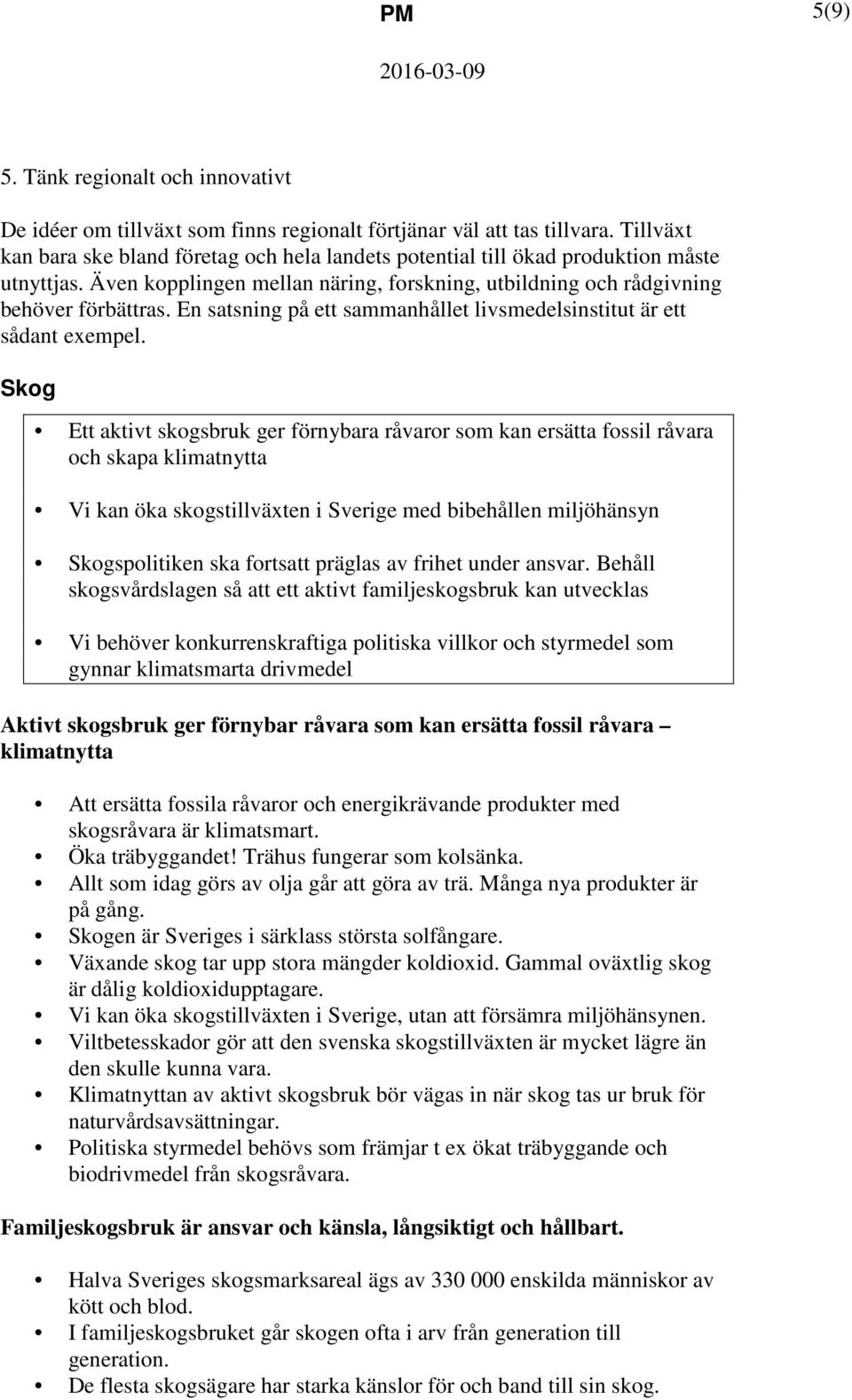 En satsning på ett sammanhållet livsmedelsinstitut är ett sådant exempel.