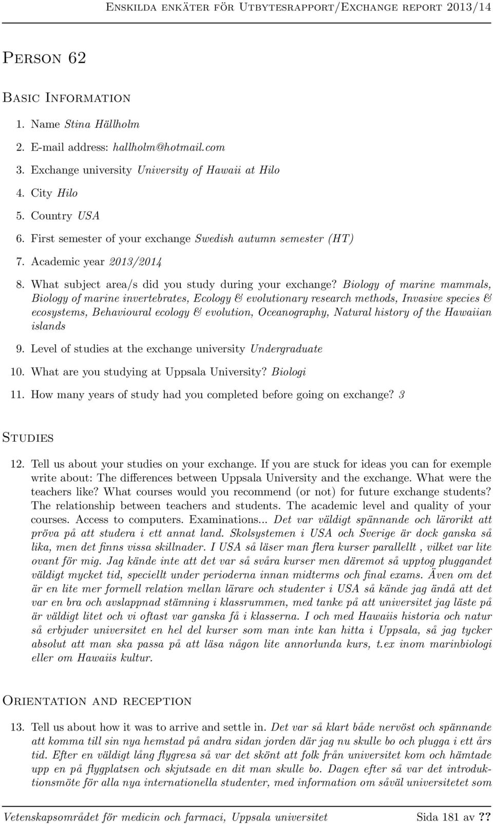 Biology of marine mammals, Biology of marine invertebrates, Ecology & evolutionary research methods, Invasive species & ecosystems, Behavioural ecology & evolution, Oceanography, Natural history of