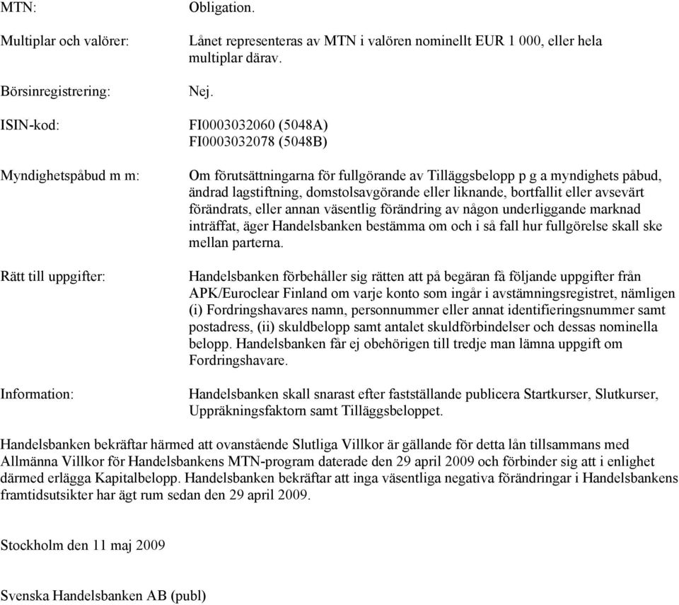 FI0003032060 (5048A) FI0003032078 (5048B) Om förutsättningarna för fullgörande av Tilläggsbelopp p g a myndighets påbud, ändrad lagstiftning, domstolsavgörande eller liknande, bortfallit eller