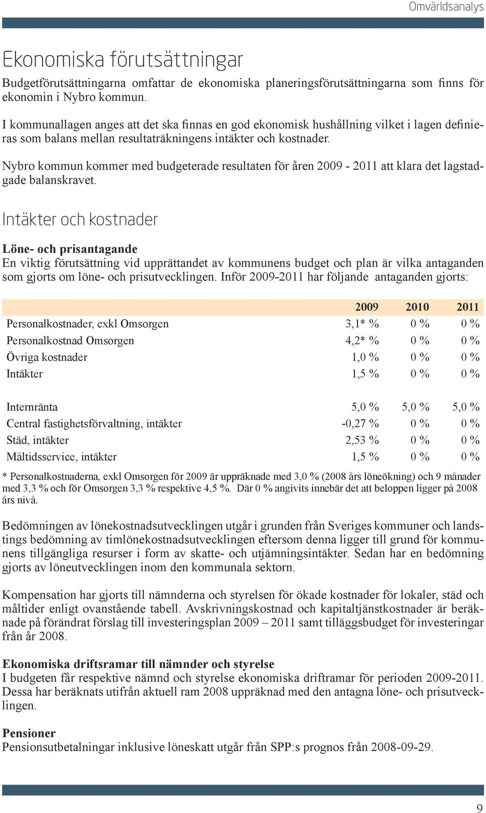 Nybro kommun kommer med budgeterade resultaten för åren 2009-2011 att klara det lagstadgade balanskravet.
