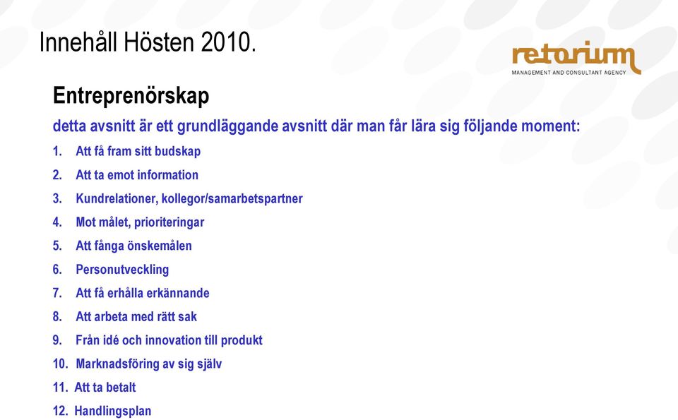 Mot målet, prioriteringar 5. Att fånga önskemålen 6. Personutveckling 7. Att få erhålla erkännande 8.