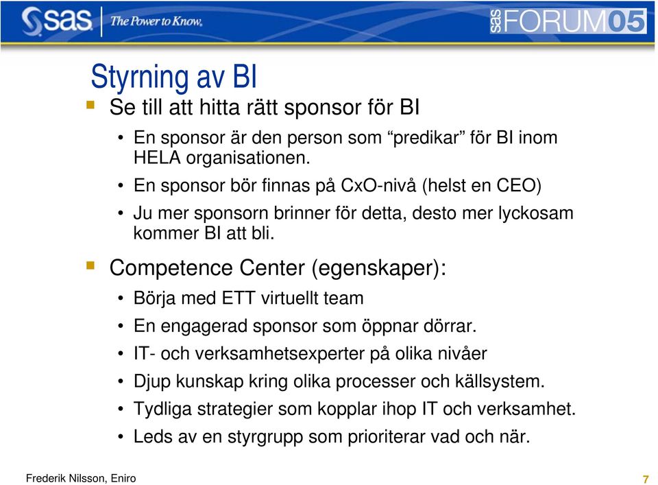 Competence Center (egenskaper): Börja med ETT virtuellt team En engagerad sponsor som öppnar dörrar.