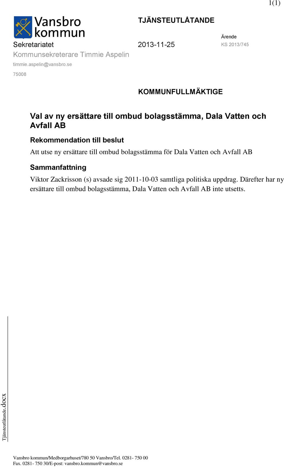 bolagsstämma för Dala Vatten och Avfall AB Sammanfattning Viktor Zackrisson (s) avsade sig 2011-10-03 samtliga politiska uppdrag.