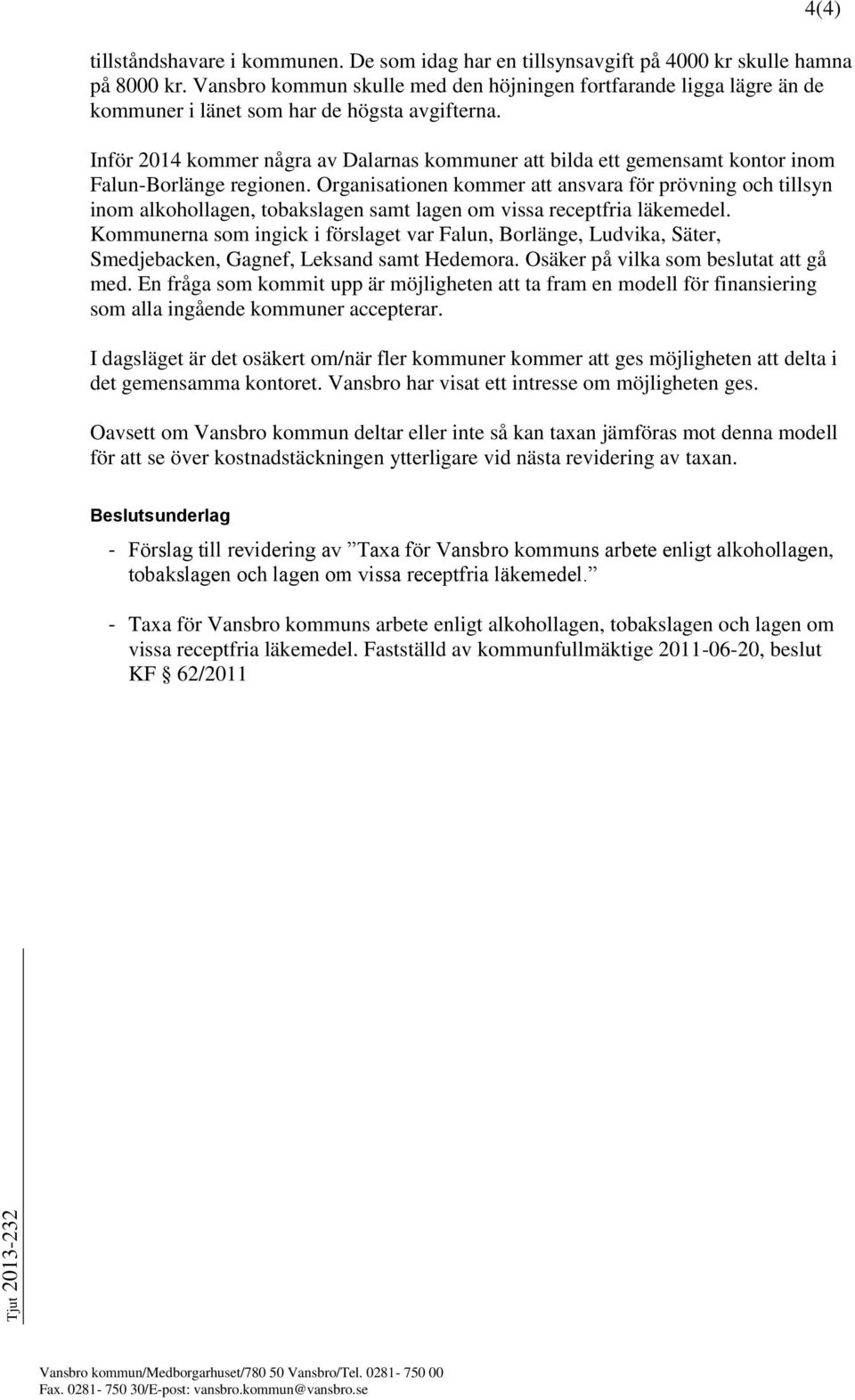 Inför 2014 kommer några av Dalarnas kommuner att bilda ett gemensamt kontor inom Falun-Borlänge regionen.