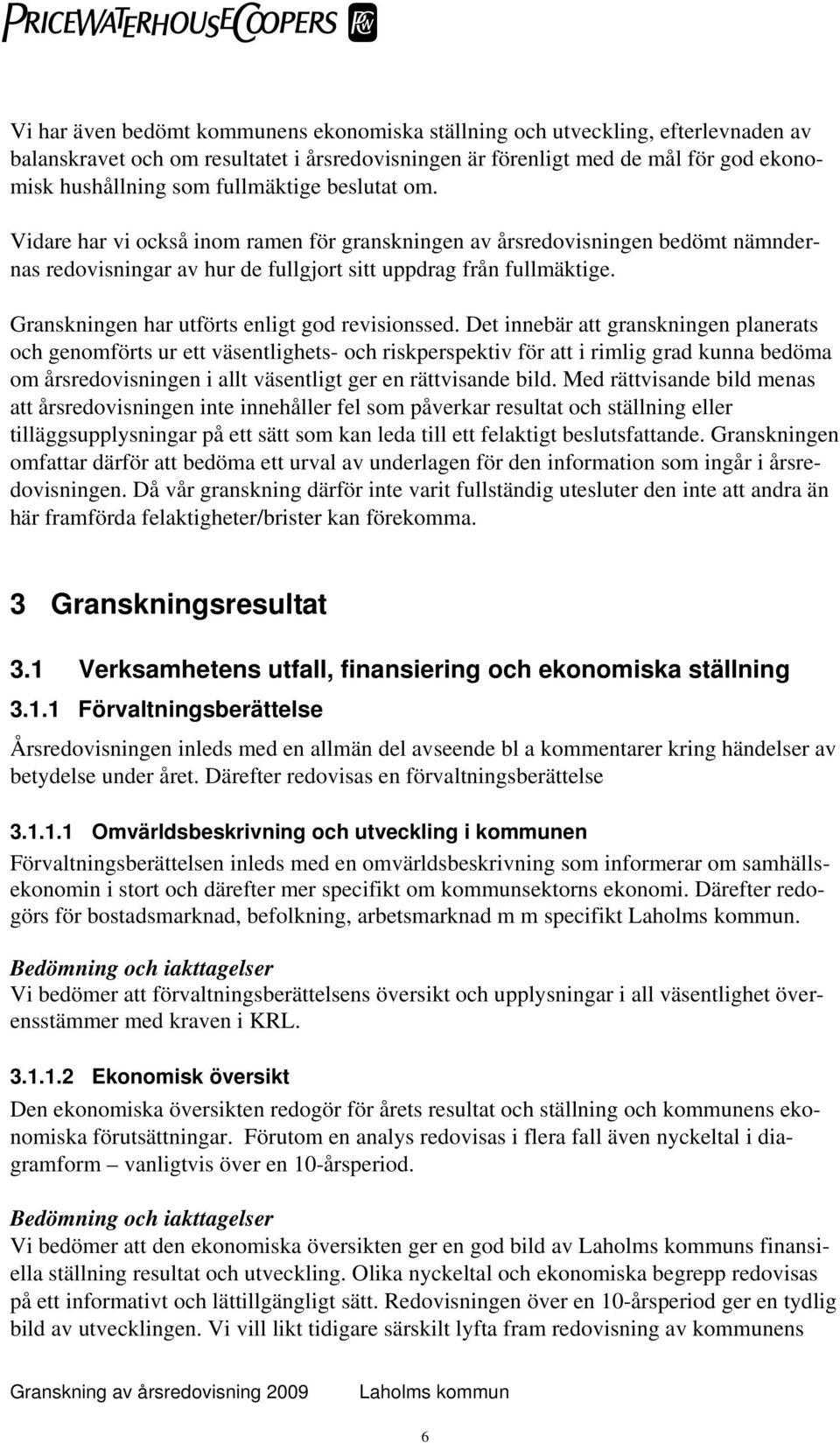 Granskningen har utförts enligt god revisionssed.