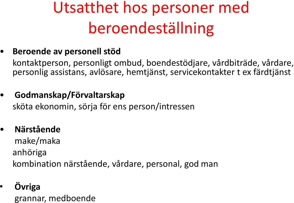 servicekontakter t ex färdtjänst Godmanskap/Förvaltarskap sköta ekonomin, sörja för ens
