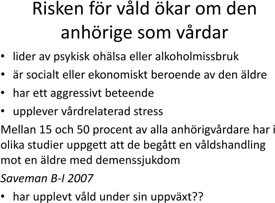stress Mellan 15 och 50 procent av alla anhörigvårdare har i olika studier uppgett att de begått