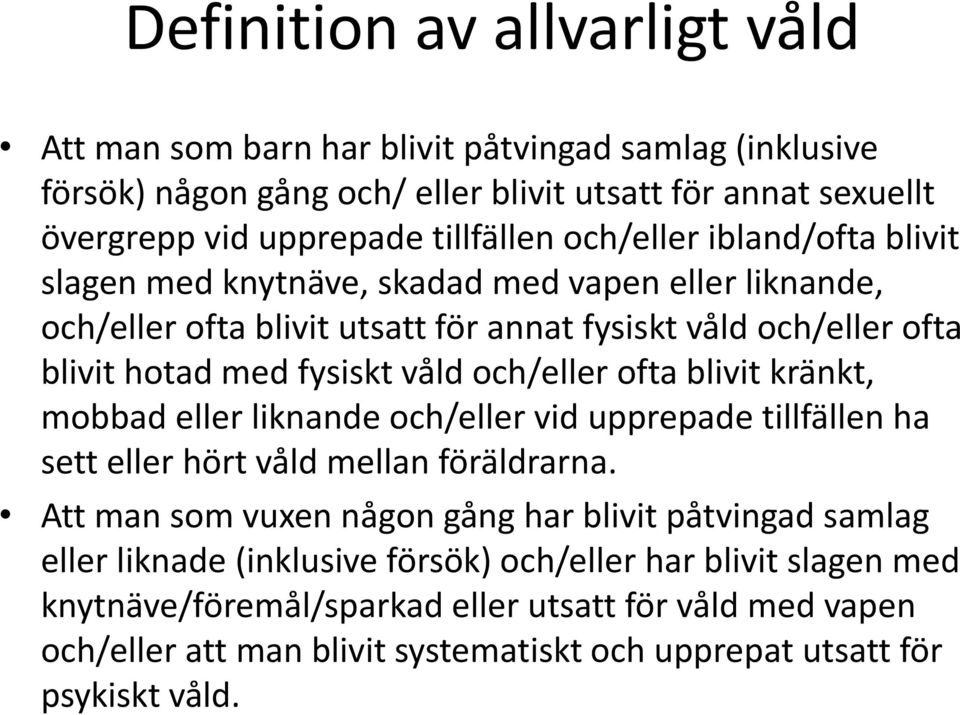 och/eller ofta blivit kränkt, mobbad eller liknande och/eller vid upprepade tillfällen ha sett eller hört våld mellan föräldrarna.