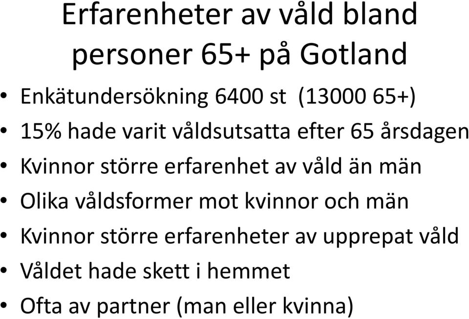 erfarenhet av våld än män Olika våldsformer mot kvinnor och män Kvinnor större