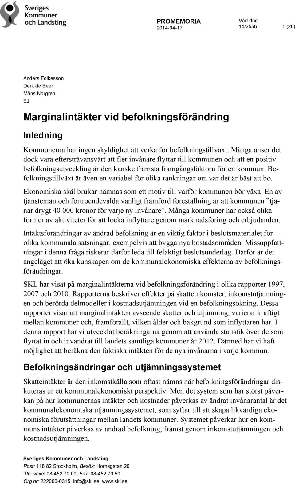 Befolkningstillväxt är även en variabel för olika rankningar om var det är bäst att bo. Ekonomiska skäl brukar nämnas som ett motiv till varför kommunen bör växa.