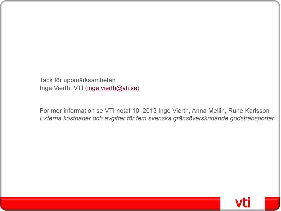 se) För mer information se VTI notat 10 2013 Inge