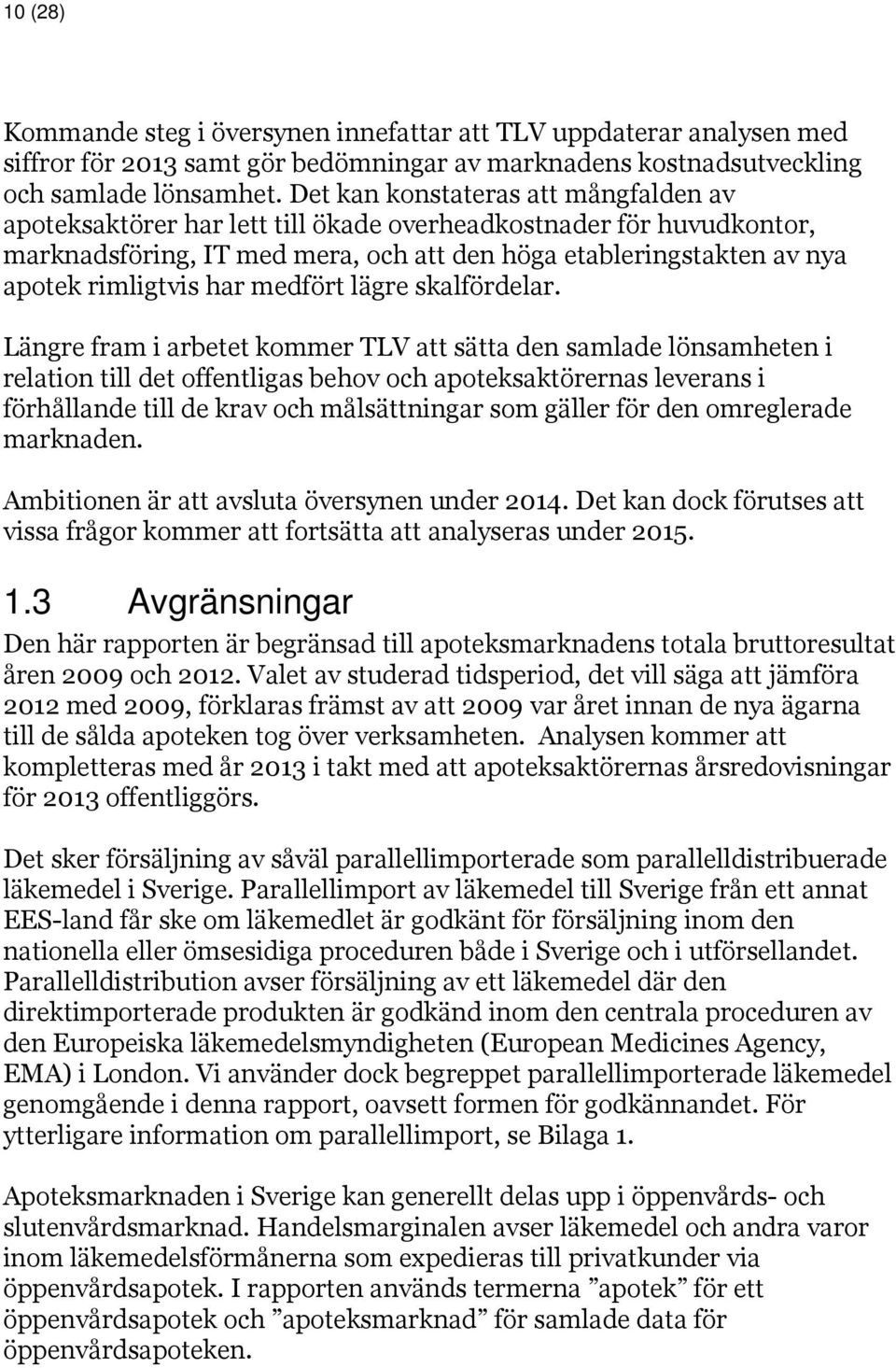 har medfört lägre skalfördelar.