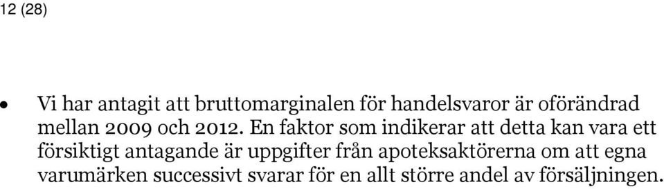 En faktor som indikerar att detta kan vara ett försiktigt antagande är