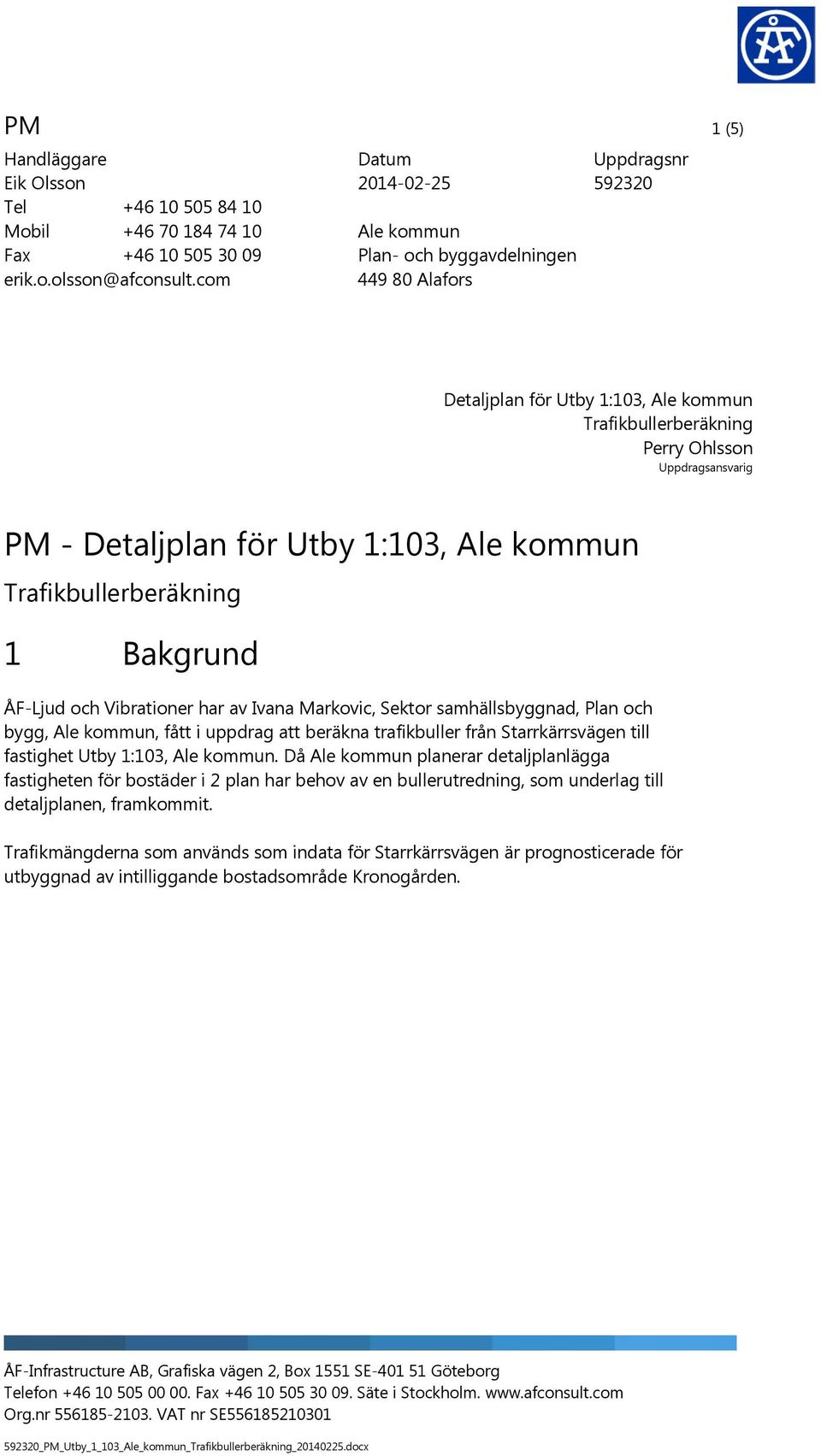 sahällsbyggnad, Plan och bygg,, fått i uppdrag att beräkna trafikbuller från Starrkärrsvägen till fastighet Utby 1:103,.