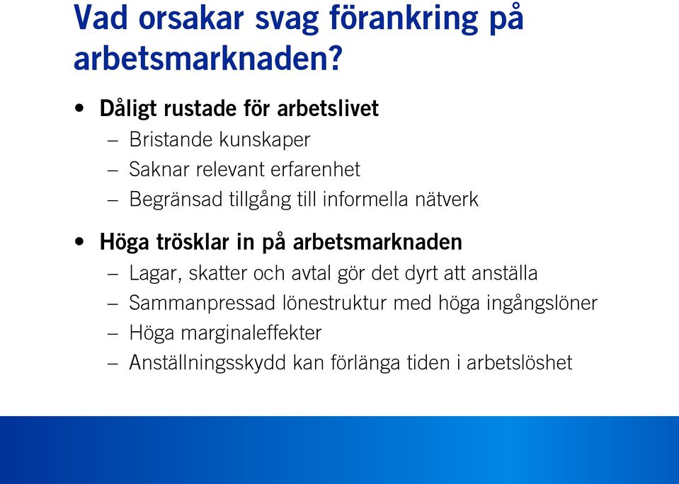 tillgång till informella nätverk Höga trösklar in på arbetsmarknaden Lagar, skatter och avtal