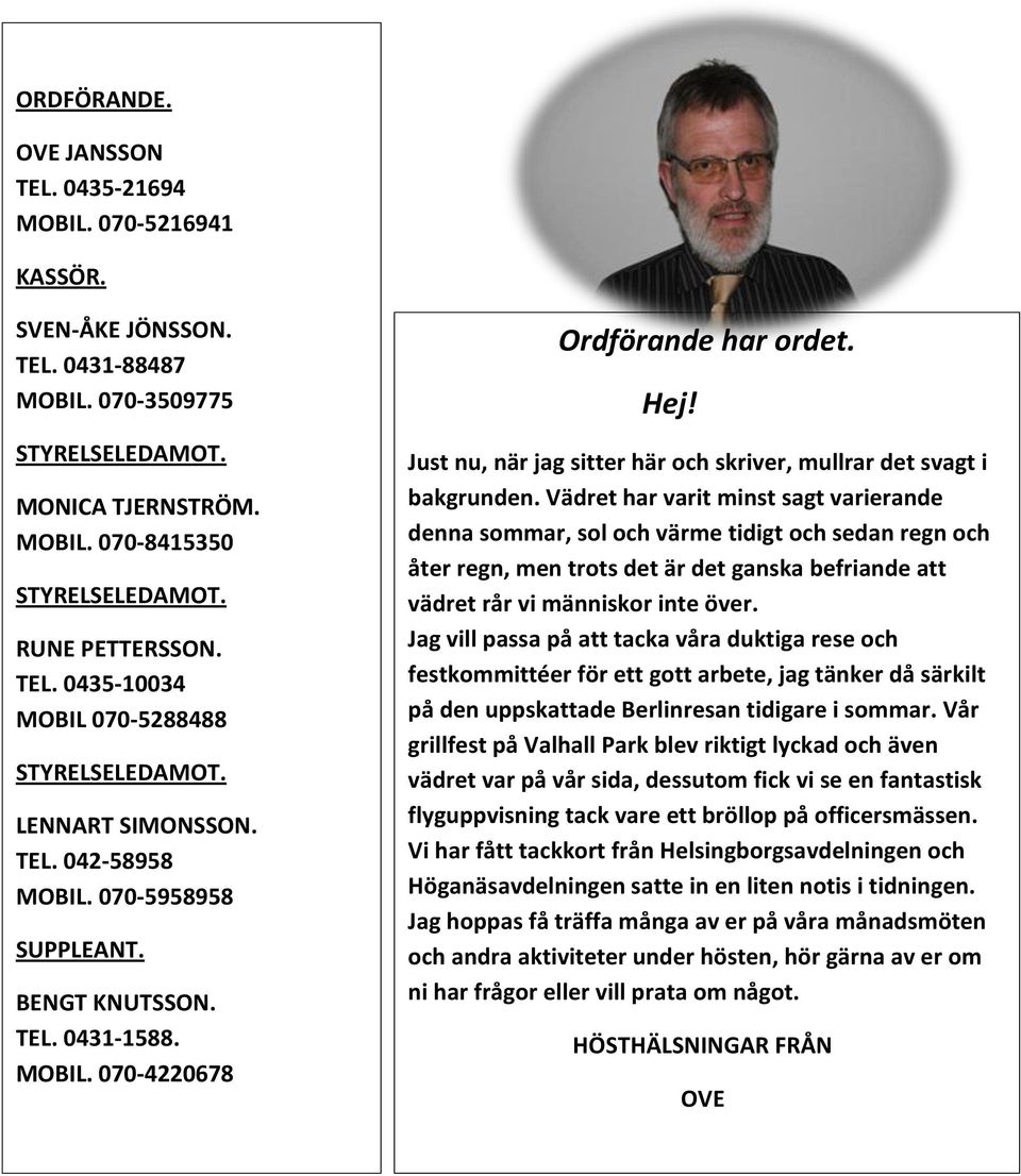 Hej! Just nu, när jag sitter här och skriver, mullrar det svagt i bakgrunden.