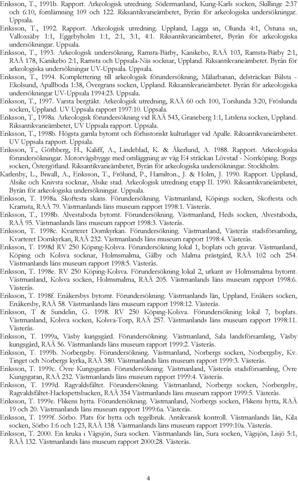 Riksantikvarieämbetet, Byrån för arkeologiska undersökningar. Eriksson, T., 1993.