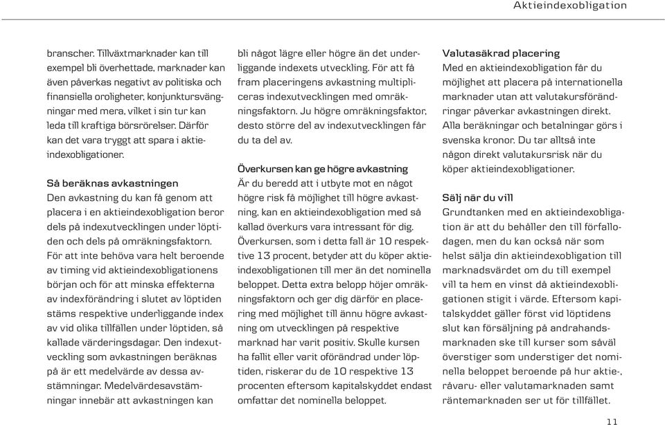 kraftiga börsrörelser. Därför kan det vara tryggt att spara i aktieindexobligationer.