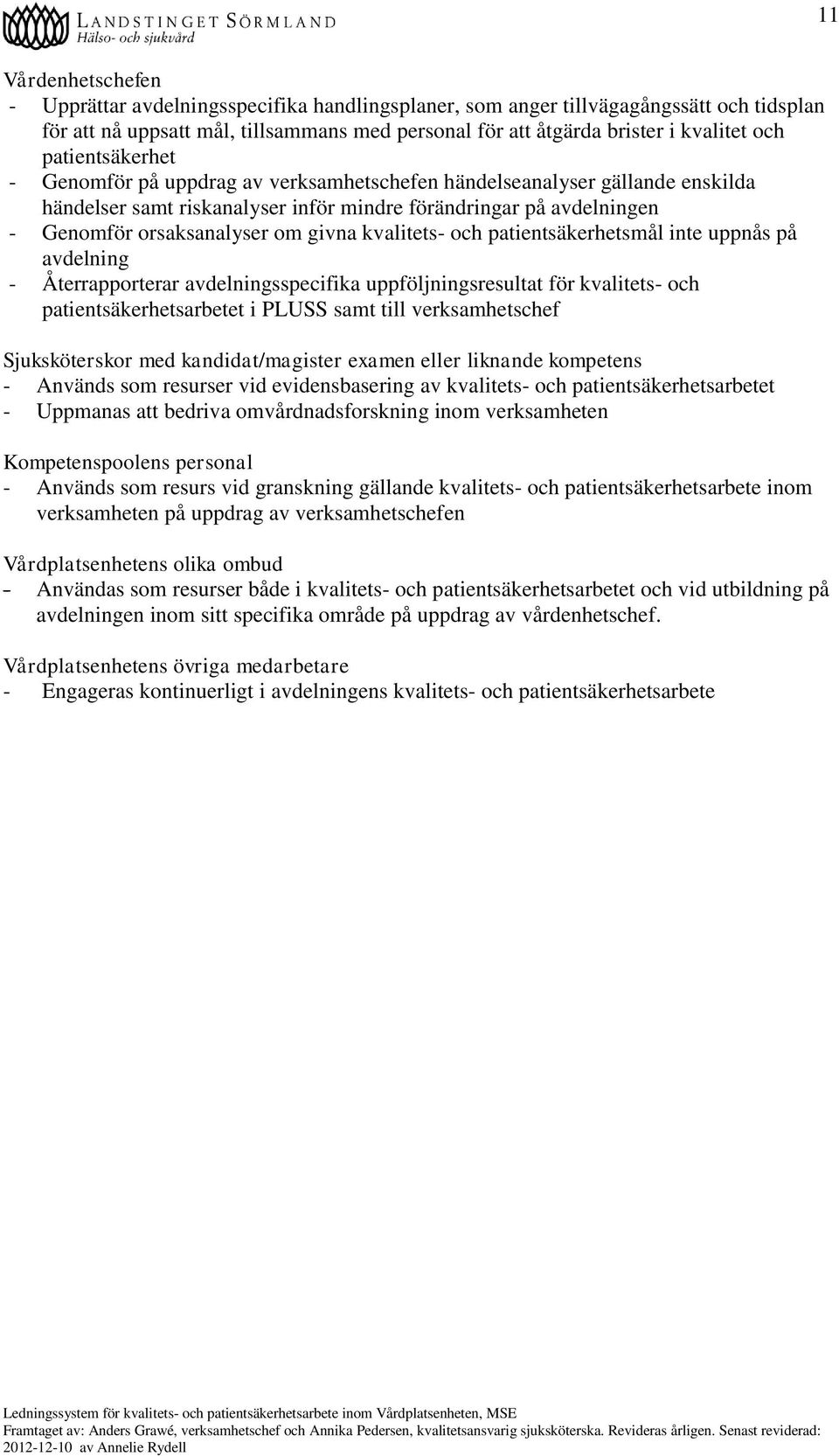 kvalitets- och patientsäkerhetsmål inte uppnås på avdelning - Återrapporterar avdelningsspecifika uppföljningsresultat för kvalitets- och patientsäkerhetsarbetet i PLUSS samt till verksamhetschef