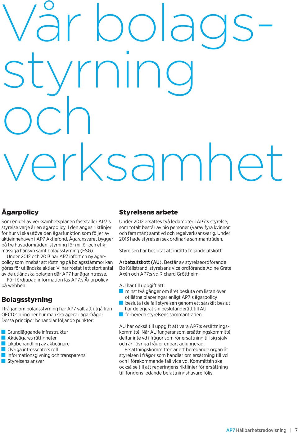 Ägaransvaret bygger på tre huvudområden: styrning för miljö- och etikmässiga hänsyn samt bolagsstyrning (ESG).