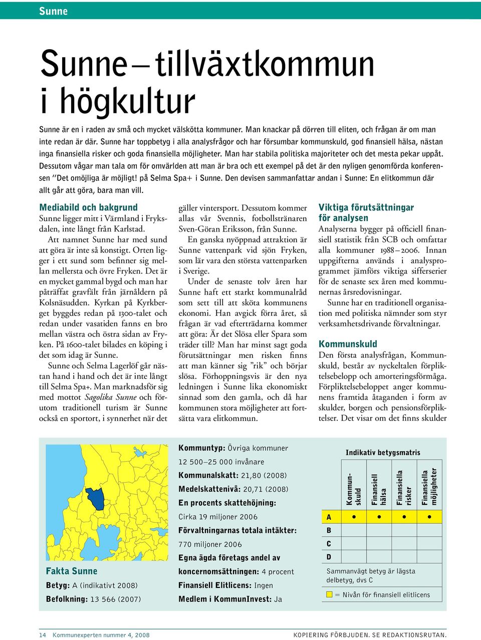 Man har stabila politiska majoriteter och det mesta pekar uppåt.