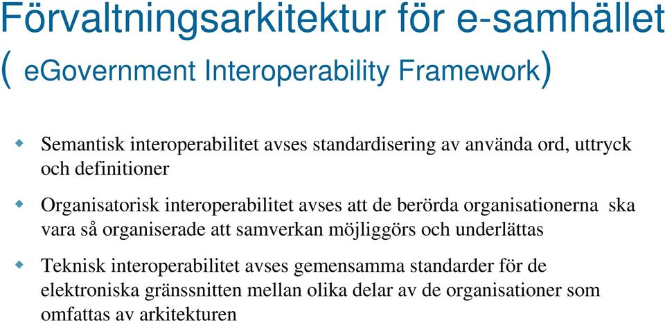organisationerna ska vara så organiserade att samverkan möjliggörs och underlättas Teknisk interoperabilitet avses