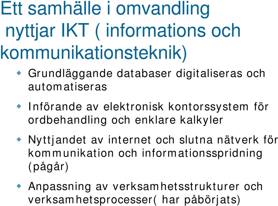 ordbehandling och enklare kalkyler Nyttjandet av internet och slutna nätverk för kommunikation