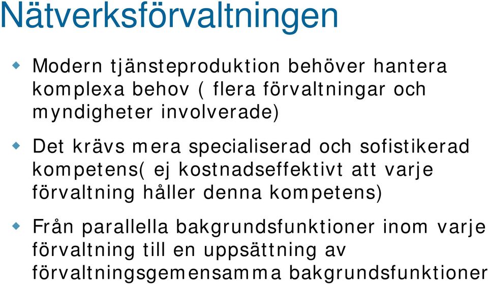 kompetens( ej kostnadseffektivt att varje förvaltning håller denna kompetens) Från parallella
