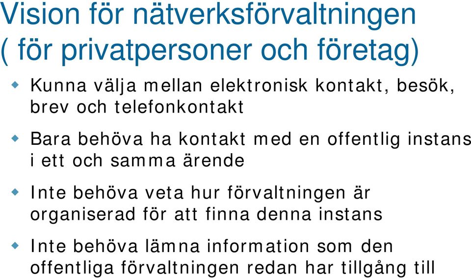 instans i ett och samma ärende Inte behöva veta hur förvaltningen är organiserad för att