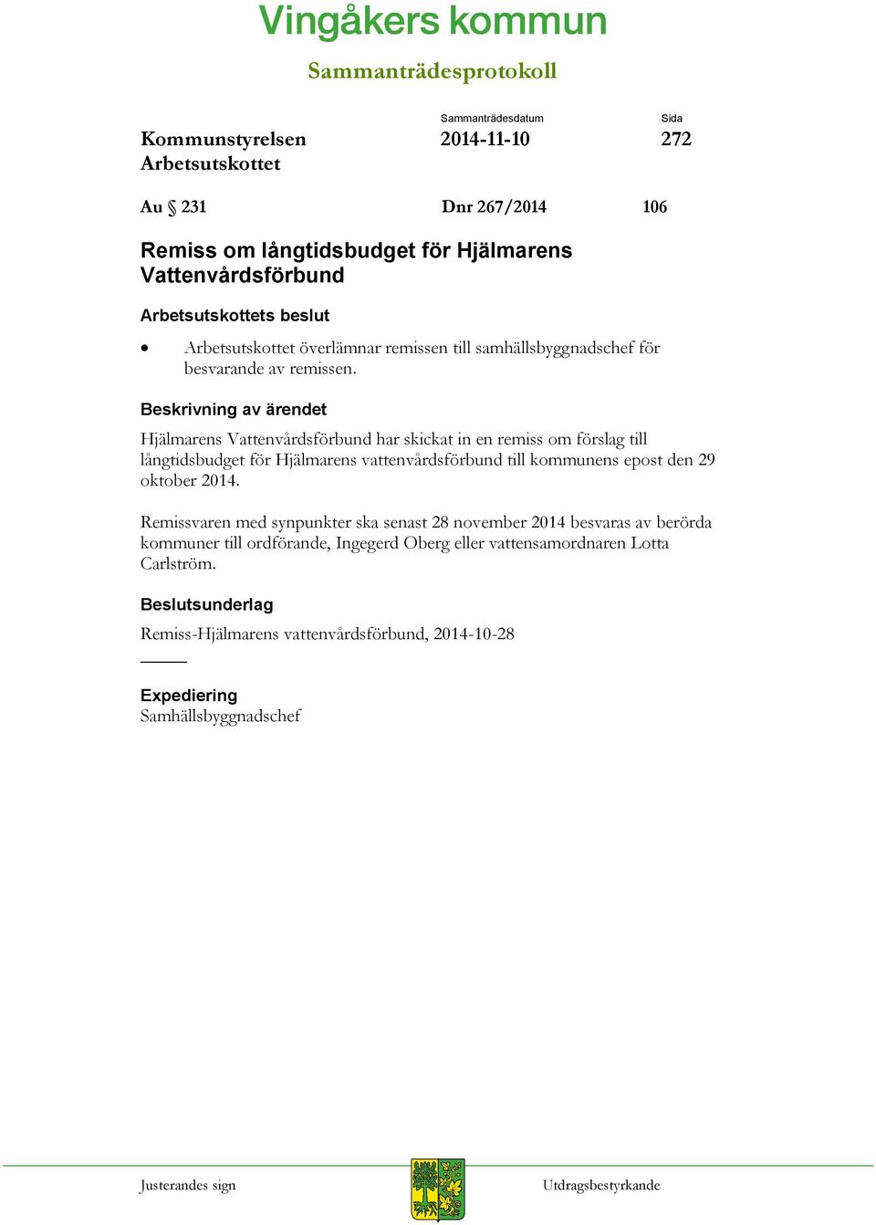Hjälmarens Vattenvårdsförbund har skickat in en remiss om förslag till långtidsbudget för Hjälmarens vattenvårdsförbund till kommunens epost den