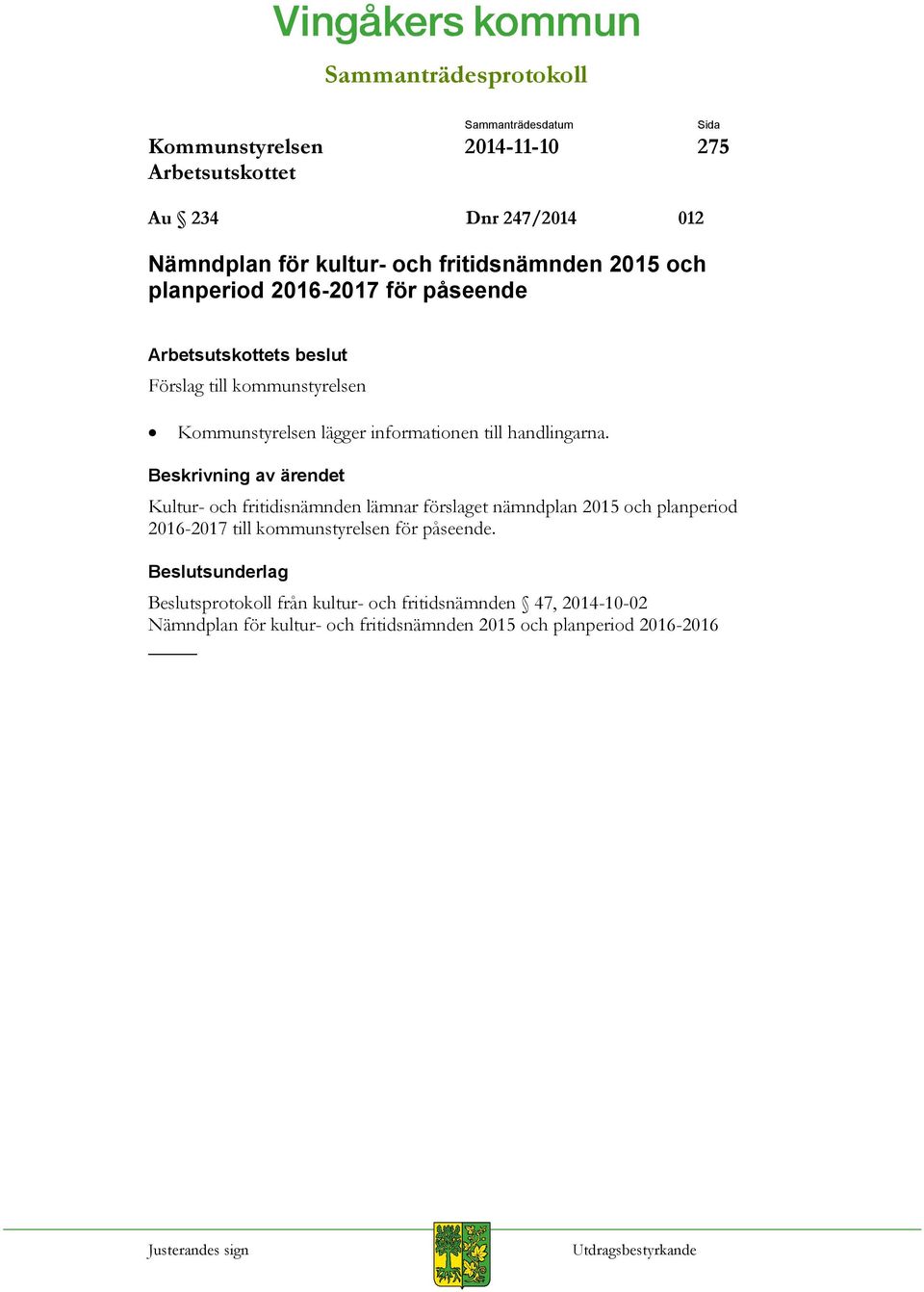 Kultur- och fritidisnämnden lämnar förslaget nämndplan 2015 och planperiod 2016-2017 till kommunstyrelsen