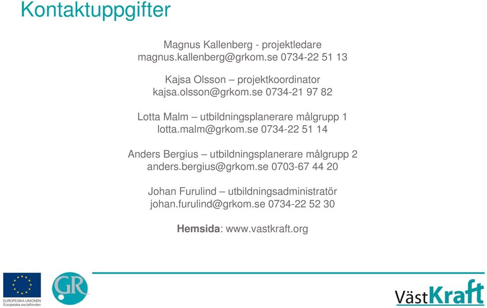 se 0734-21 97 82 Lotta Malm utbildningsplanerare målgrupp 1 lotta.malm@grkom.