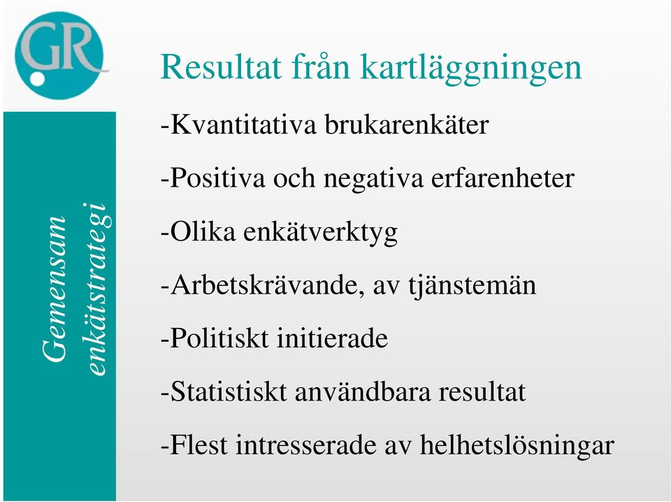enkätverktyg -Arbetskrävande, av tjänstemän -Politiskt initierade
