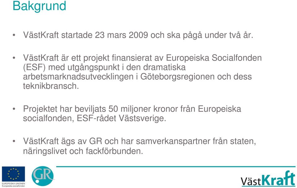 arbetsmarknadsutvecklingen i Göteborgsregionen och dess teknikbransch.