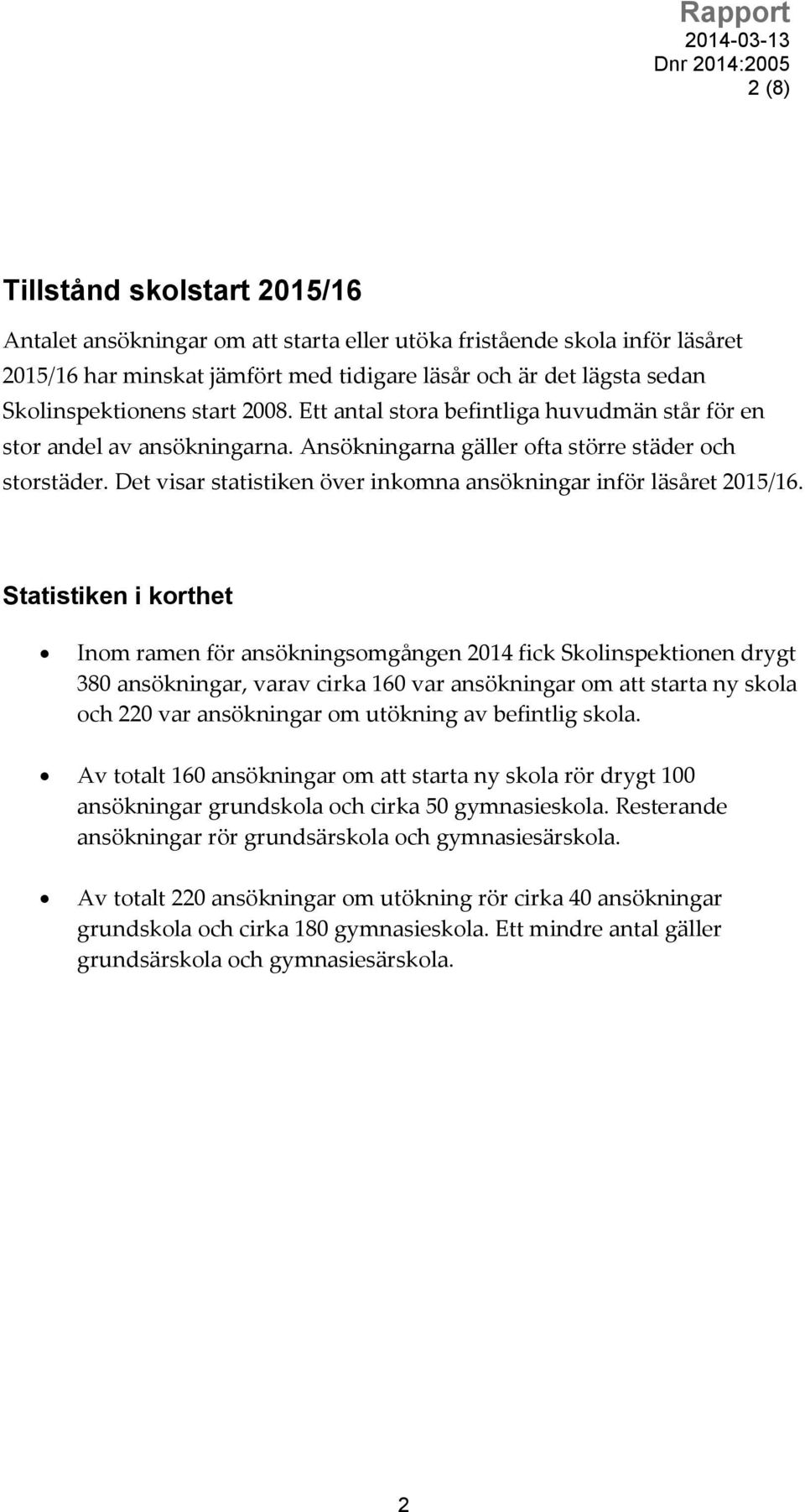 Det visar statistiken över inkomna ansökningar inför läsåret 2015/16.