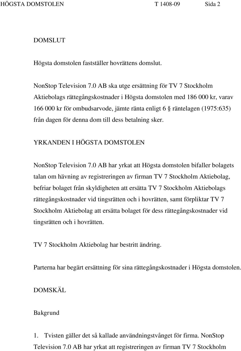 för denna dom till dess betalning sker. YRKANDEN I HÖGSTA DOMSTOLEN NonStop Television 7.