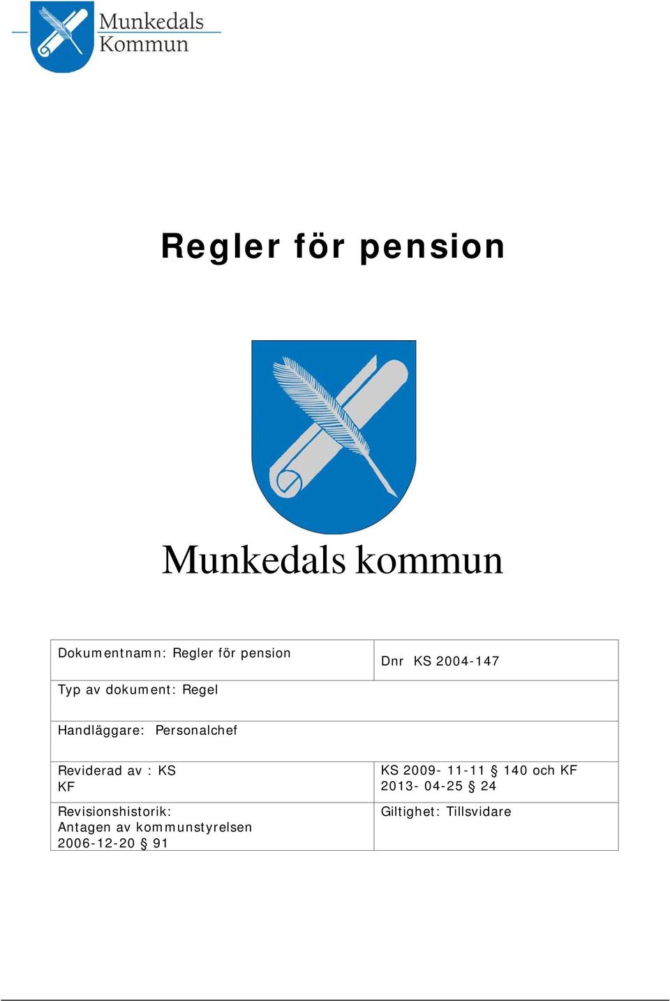 Reviderad av : KS KF Revisionshistorik: Antagen av kommunstyrelsen