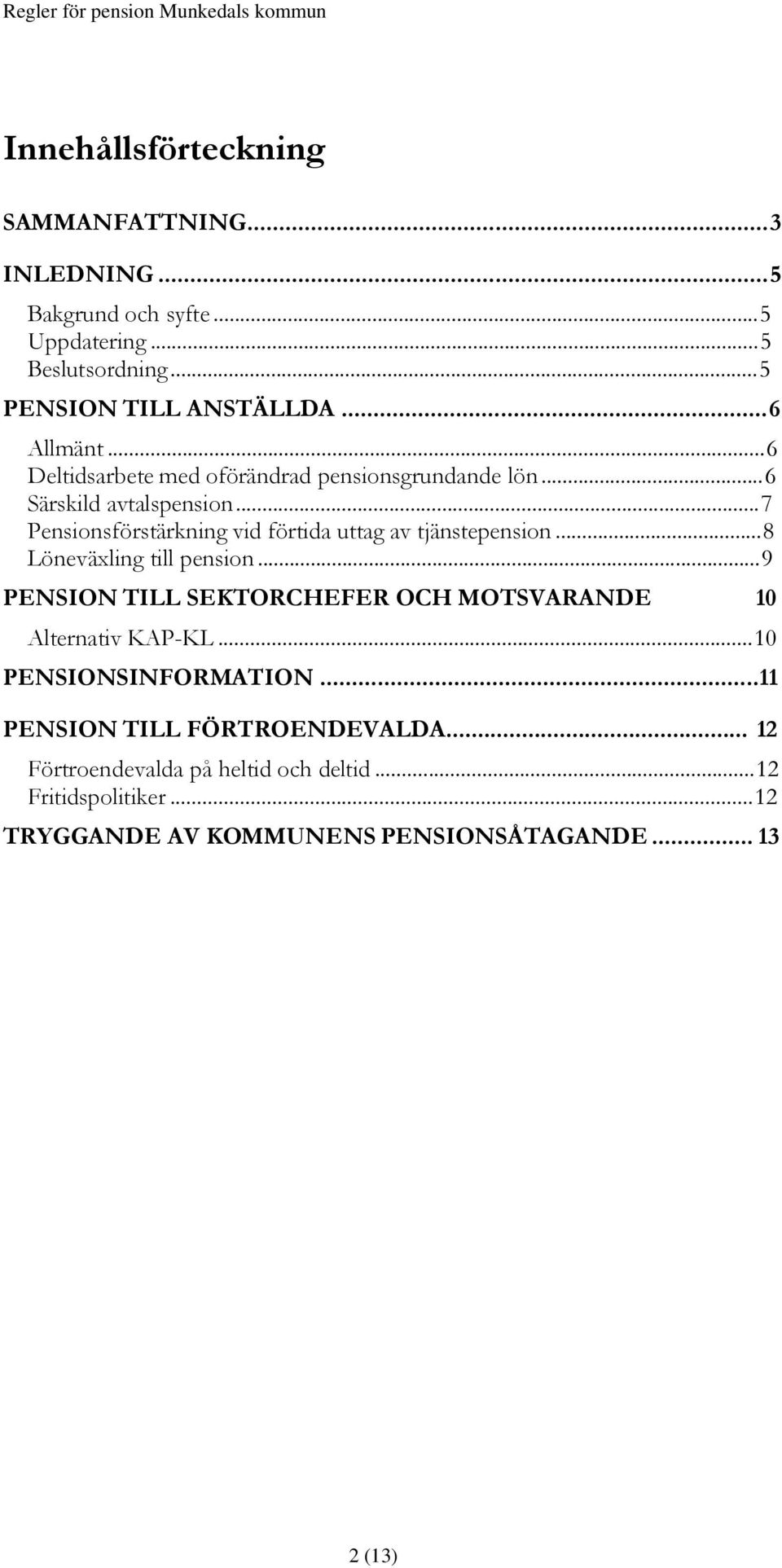 .. 7 Pensionsförstärkning vid förtida uttag av tjänstepension... 8 Löneväxling till pension.